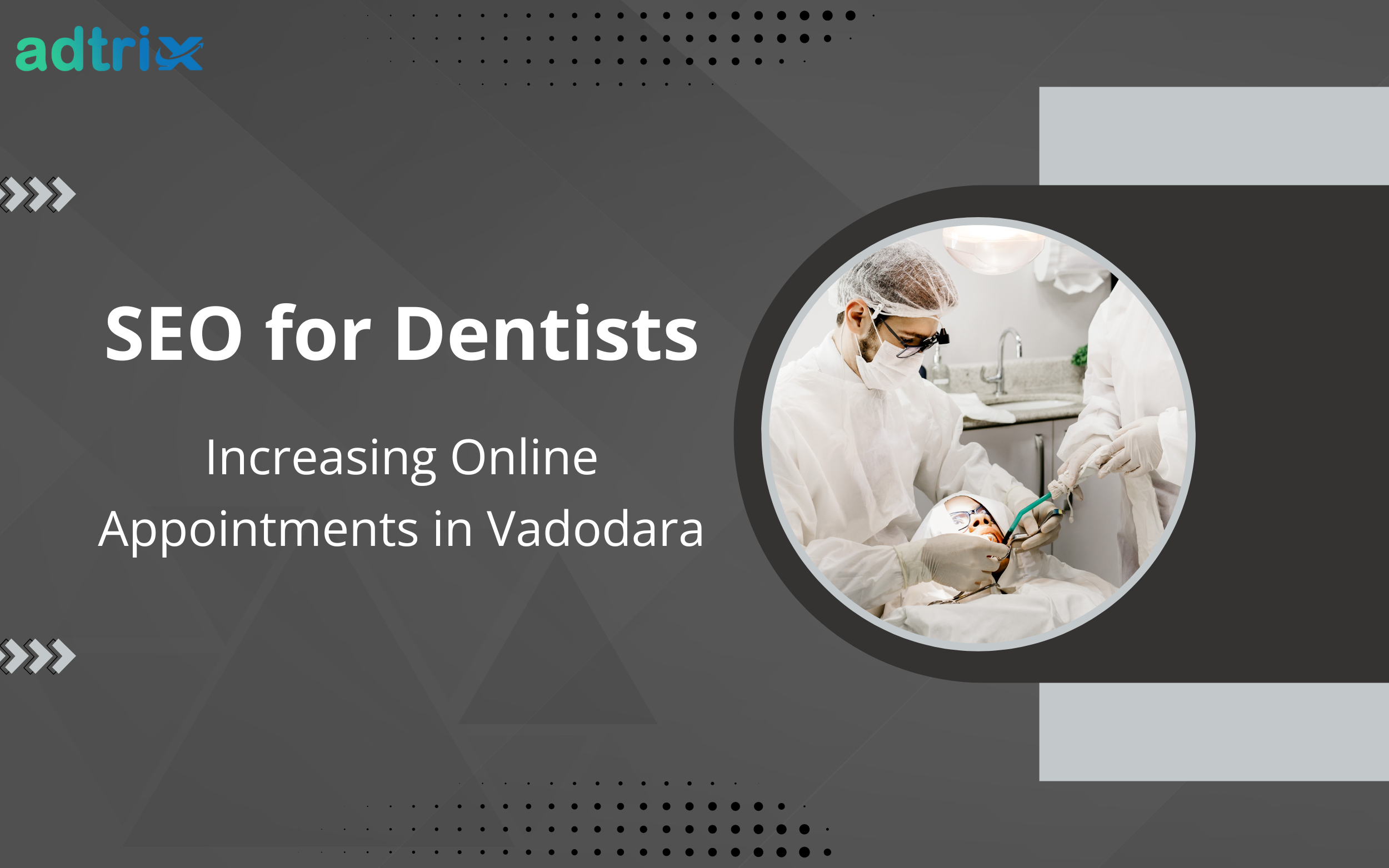 SEO for Dentists: Increasing Online Appointments in Vadodara